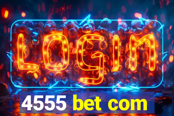 4555 bet com